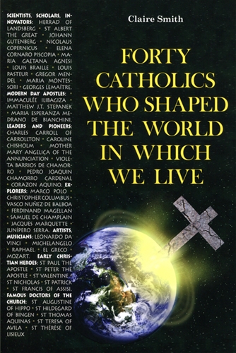 FORTY CATHOLICS WHO SHAPED THE WORLD IN WHICH WE LIVE (E-book Only)