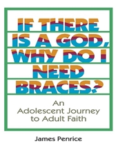 IF THERE IS A GOD, WHY DO I NEED BRACES? (Only Available as an E-book)