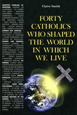 FORTY CATHOLICS WHO SHAPED THE WORLD IN WHICH WE LIVE (E-book Only)