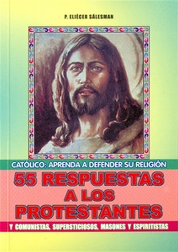 55 RESPUESTAS A LOS PROTESTANTES